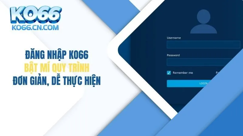 Đăng Nhập KO66: Bật Mí Quy Trình Đơn Giản, Dễ Thực Hiện
